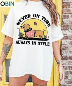 Never On Time Always In Style Slogan Shirt, Sausage Dog Daschund Unisex Hoodie Sweatshirt