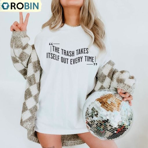 The Trash Takes Itself Out Every Single Time Shirt, Eras Swift Short Sleeve Tee Tops