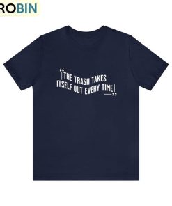 The Trash Takes Itself Out Every Single Time Shirt, Eras Swift Short Sleeve Tee Tops