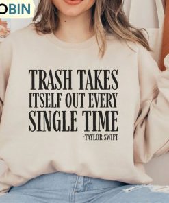 the-trash-takes-itself-out-every-single-time-shirt-funny-taylor-swift-long-sleeve-hoodie