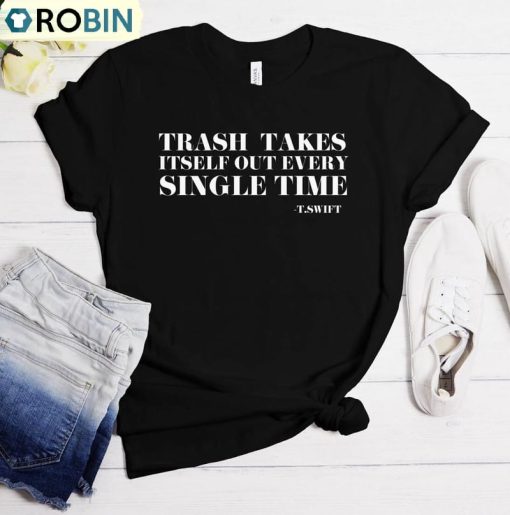 The Trash Takes Itself Out Every Single Time Shirt, Reputation Era Tee Tops Hoodie