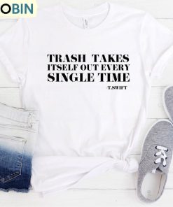The Trash Takes Itself Out Every Single Time Shirt, Reputation Era Tee Tops Hoodie