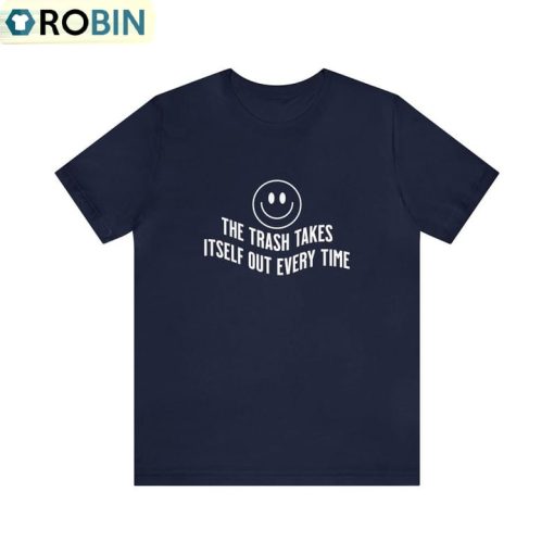 The Trash Takes Itself Out Every Single Time Shirt, Taylor Eras Unisex Hoodie Sweatshirt