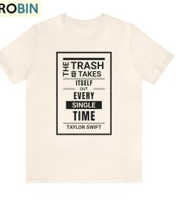 the-trash-takes-itself-out-every-single-time-shirt-taylor-quote-trendy-tee-tops-hoodie-2