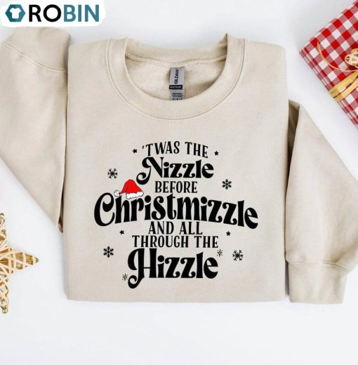 Twas The Nizzle Before Christmizzle Shirt, Funny Christmas Unisex Hoodie, Sweatshirt