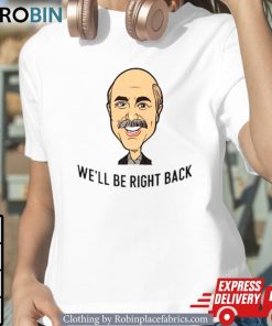 Adam Ray Dr Phil We’ll Be Right Back Shirt