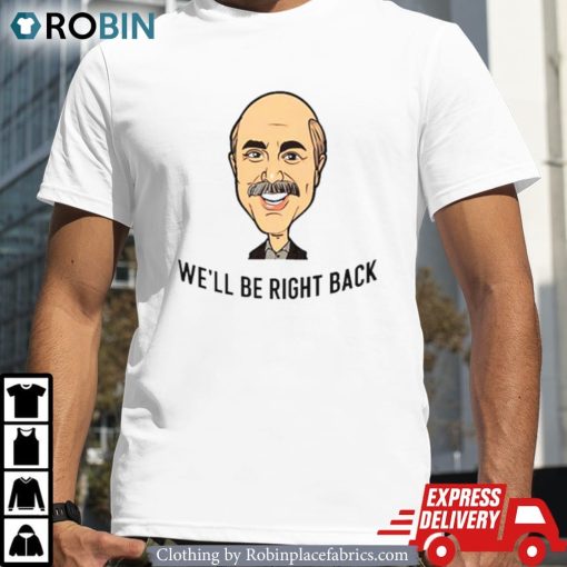 Adam Ray Dr Phil We’ll Be Right Back Shirt