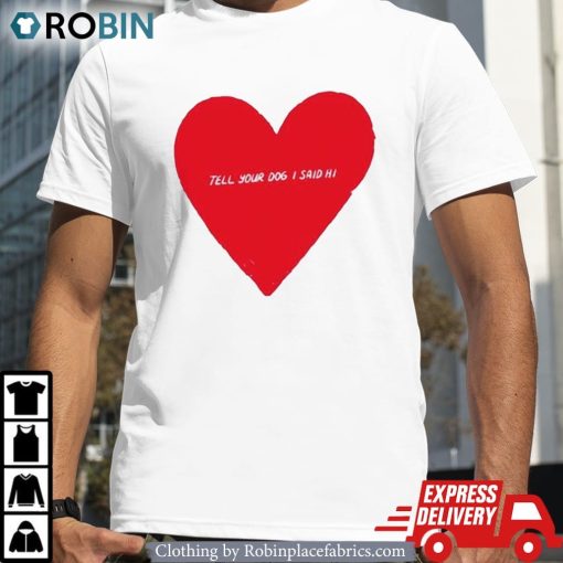 Awesome Heart Valentine’s Tell Your Dog I Said Hi Shirt