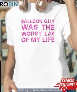 Balloon Guy Was The Worst Lay Of My Life Shirt