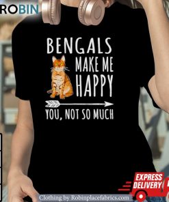Bengal Make Me Happy You Not So Much Cat Lover Shirt
