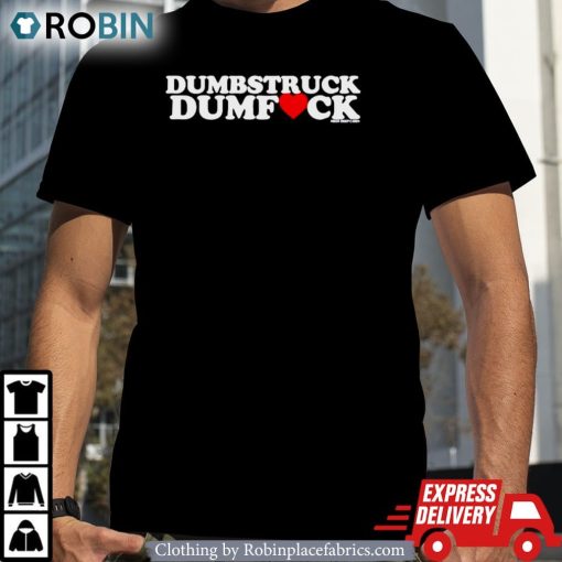 Best Dumbstruck Dumbfck 2024 Shirt