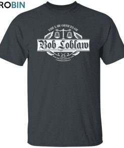 Bob Loblaw Unisex Shirt, Hoodie, Sweatshirt Crewneck