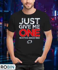 buffalo-football-just-give-me-one-waiting-since-1965-shirt