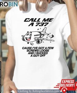 Call Me A 737 Cause I’ve Got A Few Screws Loose And I Sucked A Guy Off Shirt