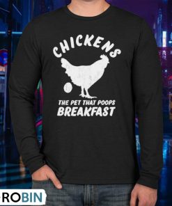 Chickens The Pet That Poops Breakfast Shirt
