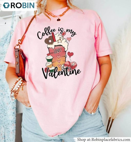 Coffee Cup Valentine Inspired Sweatshirt , Coffee Is My Valentine Unisex Shirt