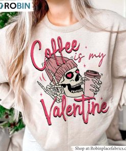 Coffee Is My Valentine Shirt, Coffee Lover Unisex Shirt