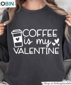 Coffee Is My Valentine Shirt, Coffee Unisex Shirt Coffee Is My Valentine Shirt, Coffee Unisex Shirt