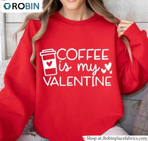 Coffee Is My Valentine Shirt, Coffee Unisex Shirt