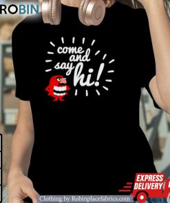 Come And Say Hi Shirt