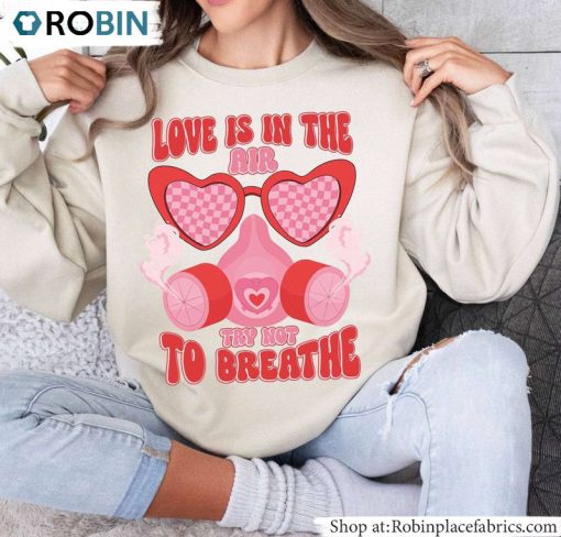 Cool Love Is In The Air Try Not To Breathe Shirt, Gas Mask Unisex Hoodie Tee Tops
