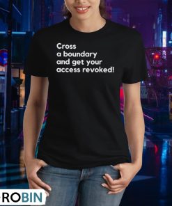 cross-a-boundary-and-get-your-access-revoked-shirt-2