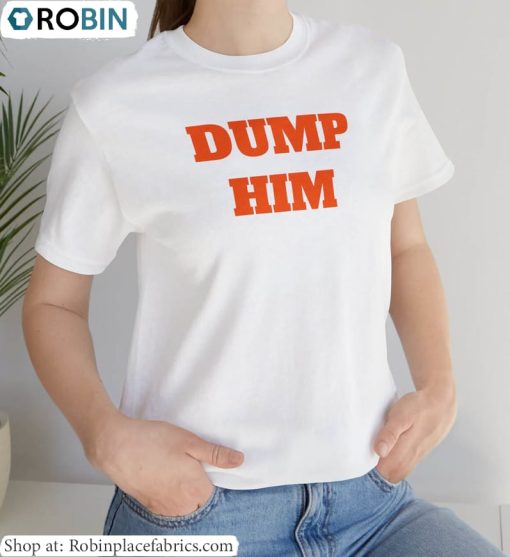 Dump Him Shirt, Text Long Sleeve Short Sleeve
