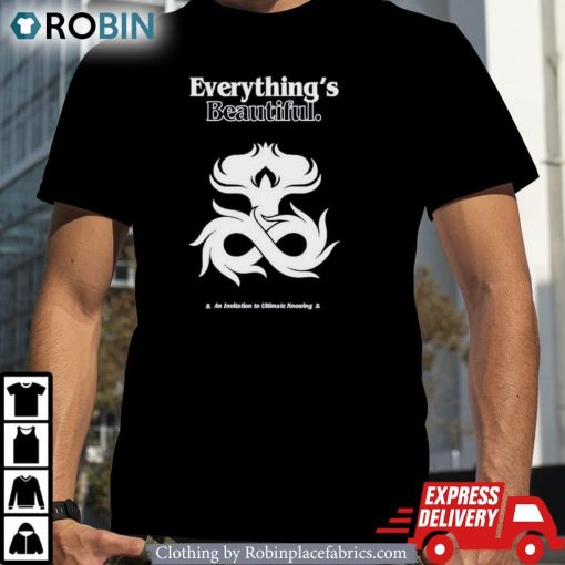 Everything’s Beautiful An Invitation To Ultimate Knowing Shirt