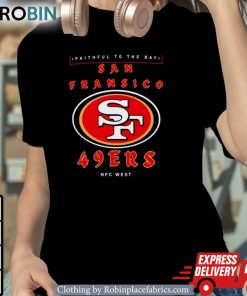 Faithful To The Bay San Francisco 49ers Nfc West Shirt