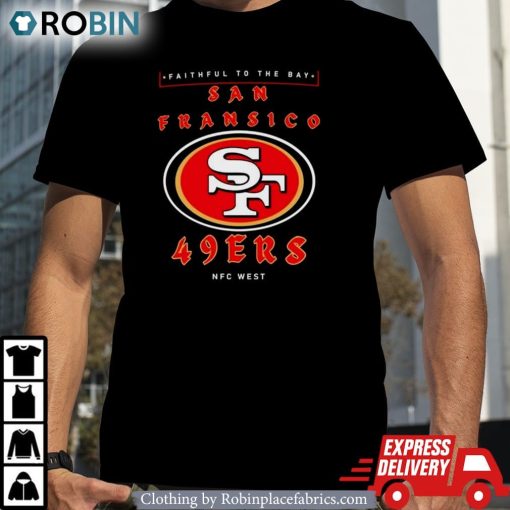 Faithful To The Bay San Francisco 49ers Nfc West Shirt