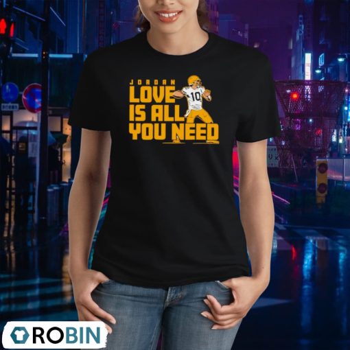 Fan Michigan Like Jordan Love Is All You Need Green Bay Packers Player Shirt