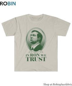 Fantastic In Ron We Trust Unisex Hoodie, Ron Desantis Unisex Shirt