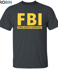 FBI Incompetence Unisex Shirt, Hoodie, Sweatshirt Crewneck