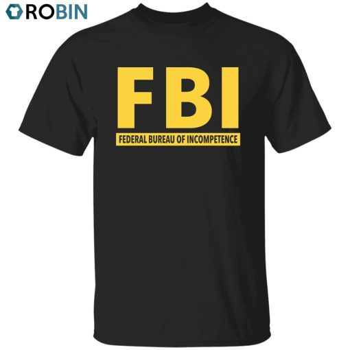 FBI Incompetence Unisex Shirt, Hoodie, Sweatshirt Crewneck
