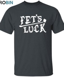 Fet’s Luck Unisex Shirt, Hoodie, Sweatshirt Crewneck