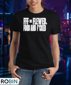 fff-flewed-food-and-fucked-shirt-2