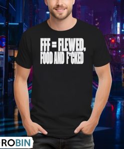 fff-flewed-food-and-fucked-shirt