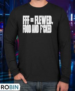 Fff=flewed Food And Fucked Shirt