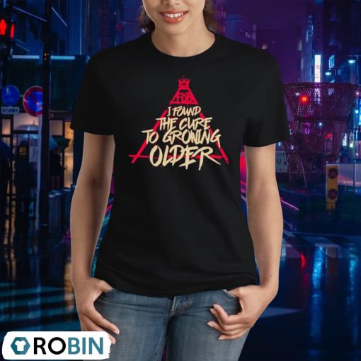 Fob I Found The Cure To Growing Older Shirt