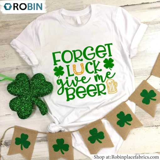 Forget Luck Give Me Beer Shirt, Funny St Patricks Day Unisex Hoodie Sweater