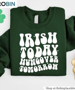 Four Leaf Clover Sweatshirt, Irish Today Hungover Tomorrow Unisex Shirt