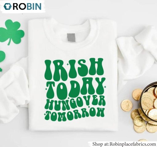 Four Leaf Clover Sweatshirt, Irish Today Hungover Tomorrow Unisex Shirt
