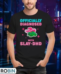frog-officially-diagnosed-with-slay-dhd-shirt