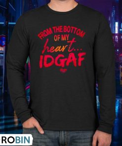 from-the-bottom-of-my-heart-idgaf-shirt-3