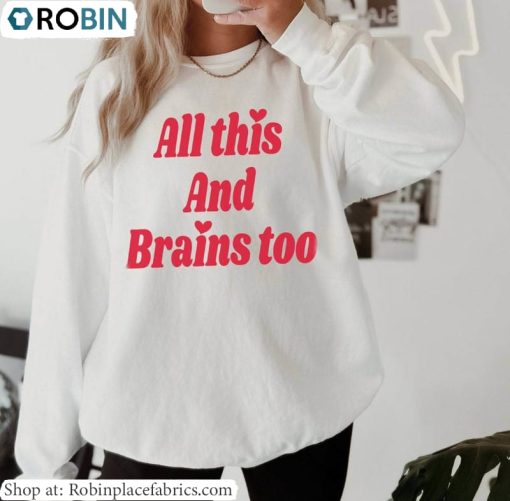 Funny All This And Brains Too Shirt, Cute Valentines Crewneck Short Sleeve