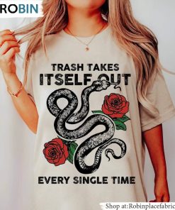 Funny Quotes T Shirt, Trash Takes Itself Out Every Single Time Unisex Shirt