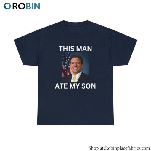 Funny This Man Ate My Son T Shirt, Ron Desantis Inspirational Unisex Shirt