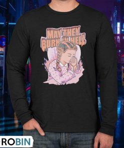 Girl May They Burn In Hell Shirt