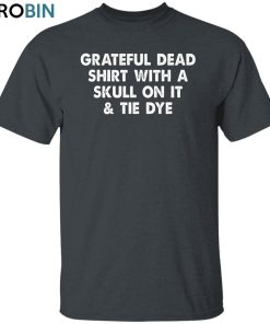 Grateful Dead Shirt Unisex Shirt, Hoodie, Sweatshirt Crewneck Grateful Dead Shirt Unisex Shirt, Hoodie, Sweatshirt Crewneck