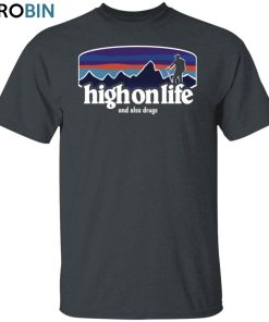High on Life Unisex Shirt, Hoodie, Sweatshirt Crewneck